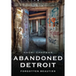 Abandoned Detroit: Resurrecting the Past - Paperback