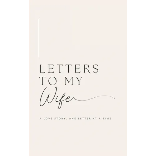 Letters to My Wife: A Love Story, One Letter At A Time (Hardback) - Hardcover