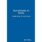Succeeding at SaaS: Computing in the Cloud - Paperback