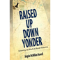 Raised Up Down Yonder: Growing Up Black in Rural Alabama - Hardcover