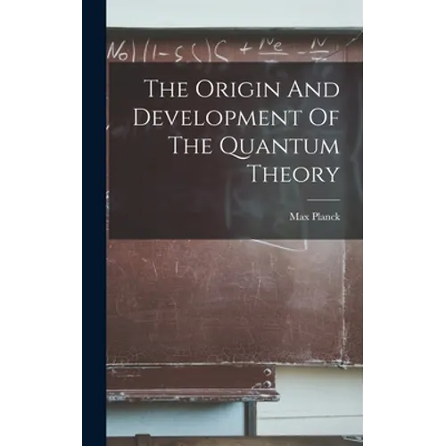 The Origin And Development Of The Quantum Theory - Hardcover