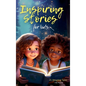 Inspiring Stories For Kids: 21 Amazing Tales to Ignite Self-Confidence, Encourage Bravery, Empower Fearlessness and Cultivate Unshakable Self-Beli - Hardcover