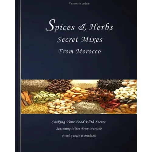 Spices: Spices & herbs secret mixes from Morocco: Cooking your food with secret seasoning mixes from Morocco (with gauges and methods) - Paperback