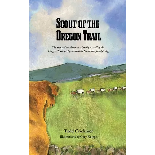 Scout of the Oregon Trail: The story of an American family traveling the Oregon Trail in 1852 as told by Scout, the family's dog. - Paperback