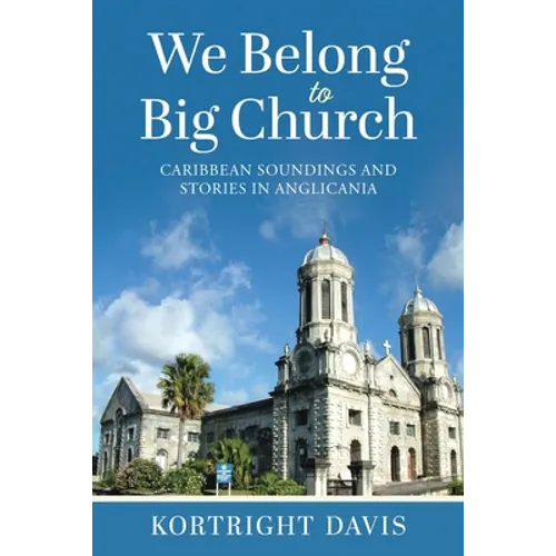 We Belong To Big Church: Caribbean Soundings and Stories in Anglicania - Paperback