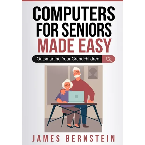 Computers for Seniors Made Easy: Outsmarting Your Grandchildren - Paperback