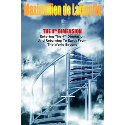 The 4th Dimension. Entering the 4th Dimension and Returning to Earth From the World Beyond - Paperback