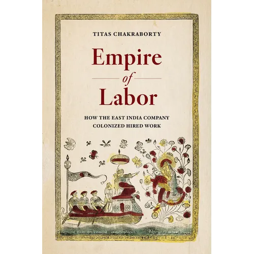 Empire of Labor: How the East India Company Colonized Hired Work - Paperback