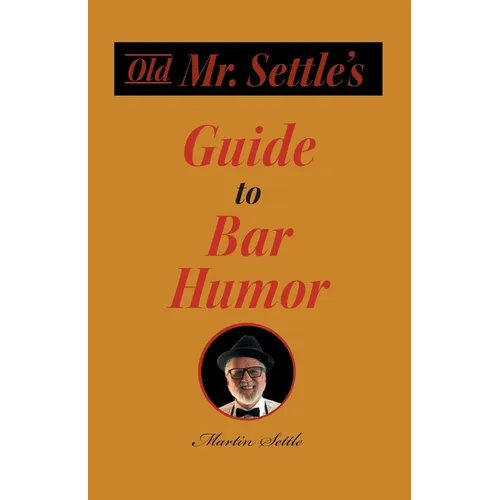 Old Mr. Settle's Guide to Bar Humor - Paperback
