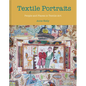 Textile Portraits: People and Places in Textile Art - Hardcover