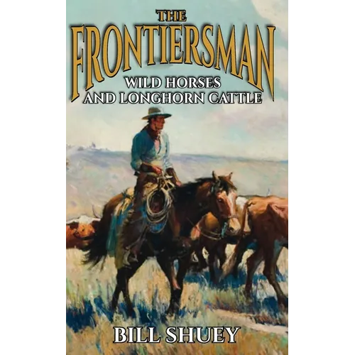 The Frontiersman: Wild Horses and Longhorn Cattle - Paperback