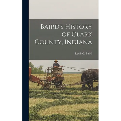 Baird's History of Clark County, Indiana - Hardcover