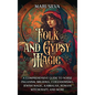 Folk and Gypsy Magic: A Comprehensive Guide to Norse Paganism, Brujeria, Curanderismo, Jewish Magic, Kabbalah, Romani Witchcraft, and More - Hardcover