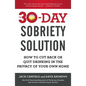 The 30-Day Sobriety Solution: How to Cut Back or Quit Drinking in the Privacy of Your Own Home - Paperback