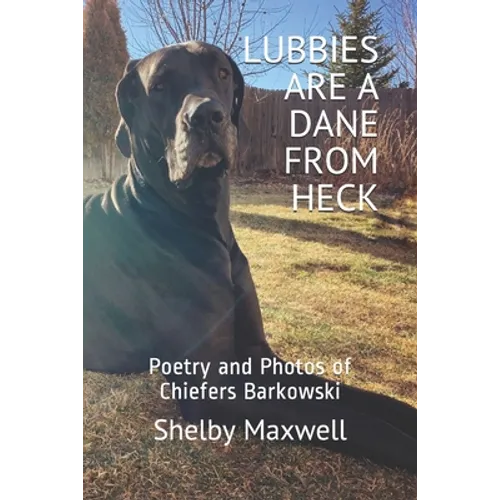 Lubbies are a Dane From Heck: Poetry and Photos of Chiefers Barkowski - Paperback