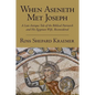 When Aseneth Met Joseph: A Late Antique Tale of the Biblical Patriarch and His Egyptian Wife, Reconsidered - Paperback