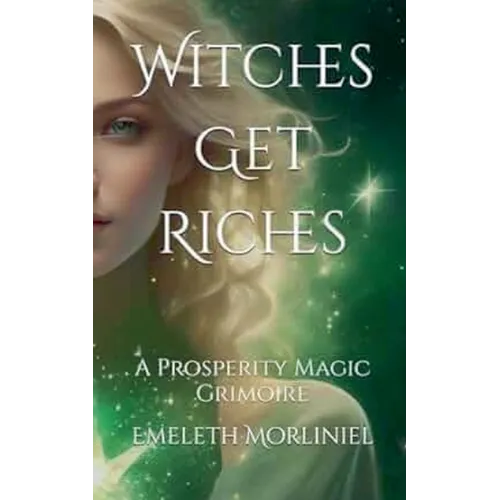 Witches Get Riches: A Prosperity Magic Grimoire - Paperback