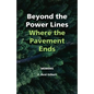 Beyond the Power Lines: Where the Pavement Ends - Power Lines of the Heart - Paperback