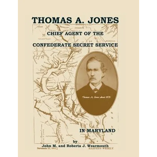 Thomas A. Jones: Chief Agent of the Confederate Secret Service in Maryland - Paperback