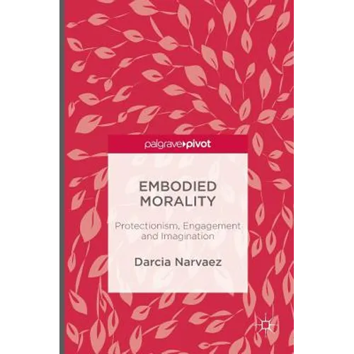 Embodied Morality: Protectionism, Engagement and Imagination - Hardcover