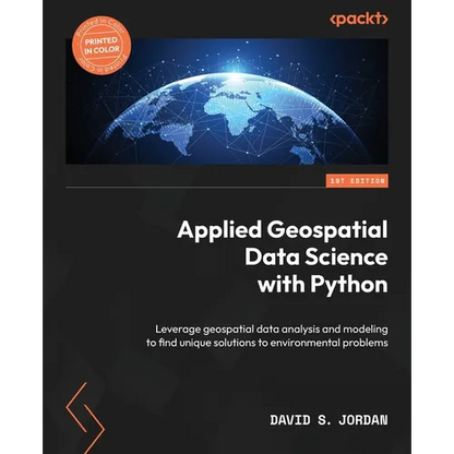 Applied Geospatial Data Science with Python: Leverage geospatial data analysis and modeling to find unique solutions to environmental problems - Paperback