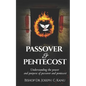Passover and Pentecost: Understanding the power and purpose of Passover and Pentecost - Paperback
