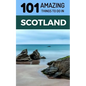 101 Amazing Things to Do in Scotland: Scotland Travel Guide - Paperback