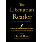 The Libertarian Reader: Classic & Contemporary Writings from Lao-Tzu to Milton Friedman - Paperback