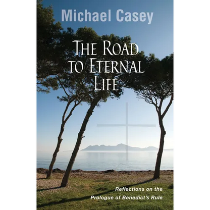 Road to Eternal Life: Reflections on the Prologue of Benedict's Rule - Paperback