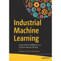 Industrial Machine Learning: Using Artificial Intelligence as a Transformational Disruptor - Paperback