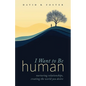 I Want to Be Human: Nurturing Relationships, Creating the World You Desire - Paperback
