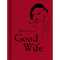 How to Be a Good Wife - Hardcover