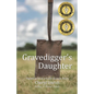 Gravedigger's Daughter: Vignettes from a Small Kansas Town - Paperback