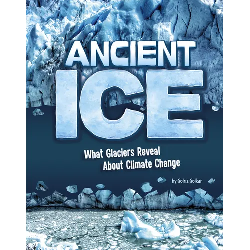 Ancient Ice: What Glaciers Reveal about Climate Change - Paperback