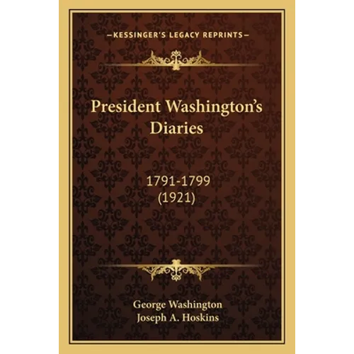 President Washington's Diaries: 1791-1799 (1921) - Paperback