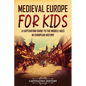 Medieval Europe for Kids: A Captivating Guide to the Middle Ages in European History - Paperback