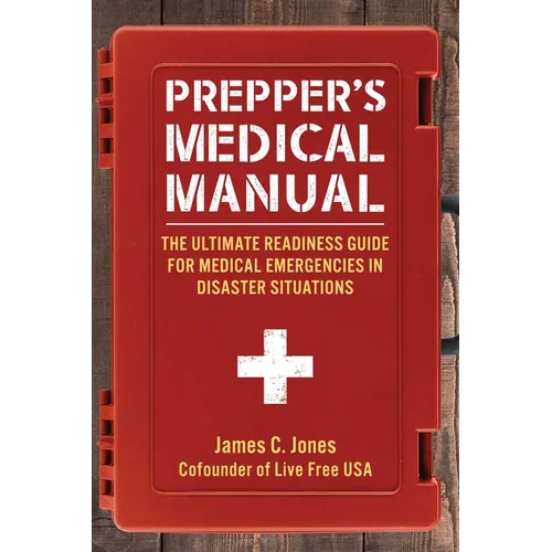 Prepper's Medical Manual: The Ultimate Readiness Guide for Medical Emergencies in Disaster Situations - Paperback