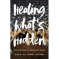 Healing What's Hidden - Hardcover