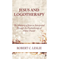 Jesus and Logotherapy - Hardcover