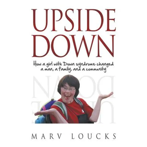 Upside Down: How a Girl with Down Syndrome Changed a Man, a Family, and a Community - Paperback