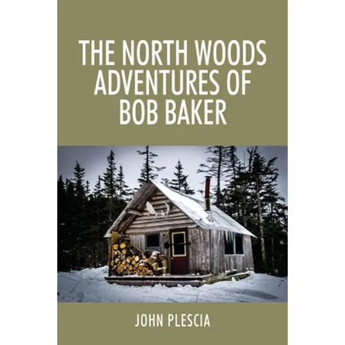 The North Woods Adventures of Bob Baker - Paperback