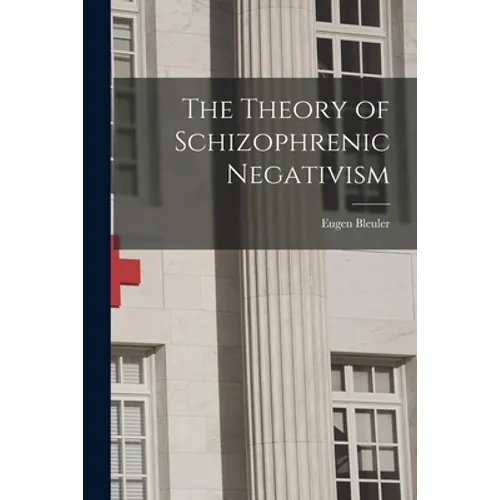 The Theory of Schizophrenic Negativism - Paperback