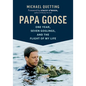 Papa Goose: One Year, Seven Goslings, and the Flight of My Life - Hardcover