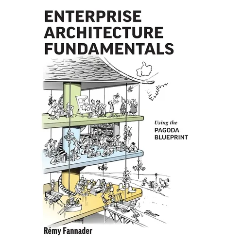 Enterprise Architecture Fundamentals: Using the Pagoda Blueprint - Hardcover