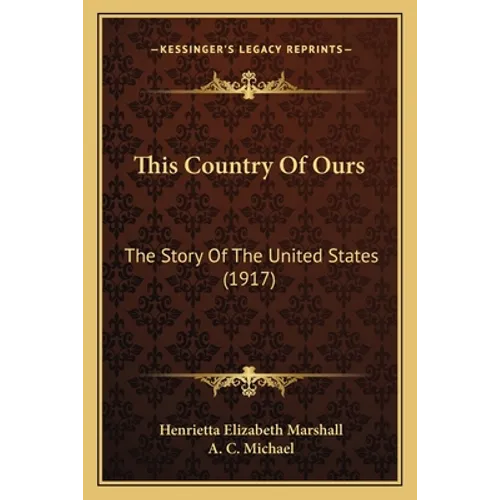 This Country Of Ours: The Story Of The United States (1917) - Paperback