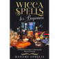 Wicca Spells for Beginners: A Practical Guide to Harnessing Natural Energy - Paperback