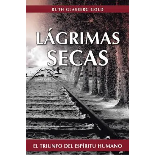 Lagrimas Secas: El Triunfo del Espiritu Humano - Paperback