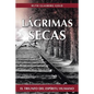 Lagrimas Secas: El Triunfo del Espiritu Humano - Paperback