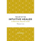 The art of the intuitive healer. Volume 2: a practical healing guide - Paperback