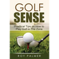 Golf Sense: Practical Tips on How to Play Golf in the Zone - Paperback